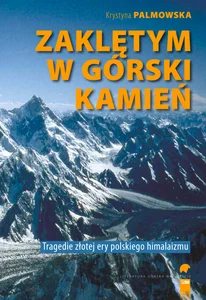 Zaklętym w górski kamień Tragedie złotej ery polskiego himalaizmu