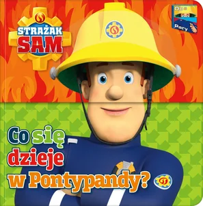 Strażak Sam. Do Pary! Co się dzieje w Pontypandy? Strażak Sam Strażak Sam. Do Pary! Co się dzieje w Pontypandy? Strażak Sam