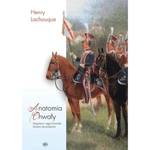 Anatomia chwały. Napoleon i jego Gwardia