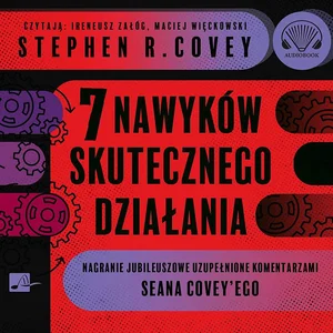 7 nawyków skutecznego działania Narganie jubileuszowe uzupełnione komentarzami Seana Covey'ego