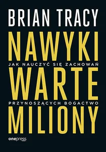 Nawyki warte miliony Jak nauczyć się zachowań przynoszących bogactwo