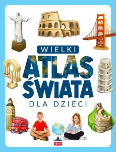 Wielki atlas świata dla dzieci Wielki atlas świata dla dzieci
