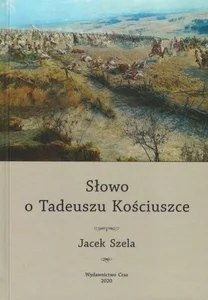 Słowo o Tadeuszu Kościuszce Słowo o Tadeuszu Kościuszce