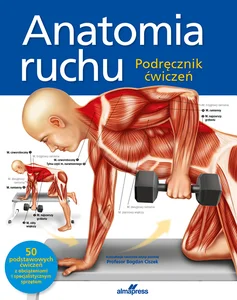 Anatomia ruchu Podręcznik ćwiczeń Anatomia ruchu Podręcznik ćwiczeń