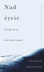 Nad życie Czego uczą nas umierający