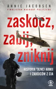 Zaskocz zabij zniknij Historia tajnej armii i zabójców z CIA Zaskocz zabij zniknij Historia tajnej armii i zabójców z CIA