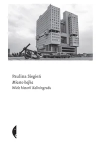 Miasto bajka Wiele historii Kaliningradu