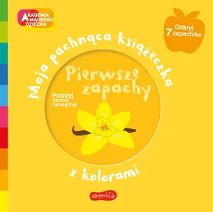 Pierwsze zapachy Moja pachnąca książeczka z kolorami