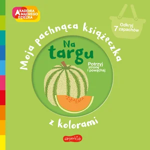 Na targu Moja pachnąca książeczka z kolorami Na targu Moja pachnąca książeczka z kolorami