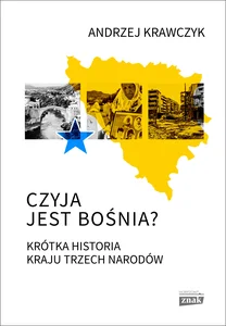 Czyja jest Bośnia? Krótka historia kraju trzech narodów