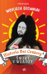Historia bez cenzury 6 Świry u władzy