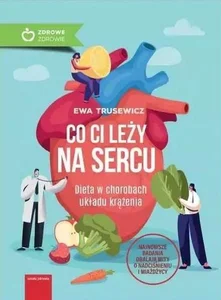 Co ci leży na sercu Dieta w chorobach układu krążenia