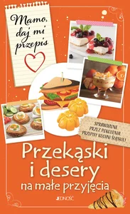 Przekąski i desery na małe przyjęcia Mamo daj mi przepis