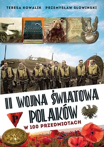 II wojna światowa Polaków w 100 przedmiotach II wojna światowa Polaków w 100 przedmiotach