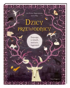 Dzicy przewodnicy Zwierzęta w mitach, baśniach i legendach