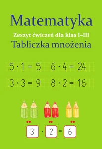 Matematyka Tabliczka mnożenia Zeszyt ćwiczeń dla klas 1-3