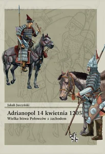 Adrianopol 14 kwietnia 1205 Wielka bitwa Połowców z zachodem