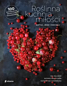 Roślinna kuchnia miłości Gotuj, jedz, kochaj Roślinna kuchnia miłości Gotuj, jedz, kochaj