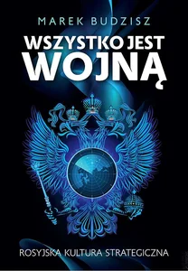 Wszystko jest wojną Rosyjska kultura strategiczna