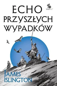 Echo przyszłych wypadków. Trylogia Licaniusa: Księga Druga Echo przyszłych wypadków. Trylogia Licaniusa: Księga Druga