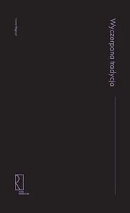 Wyczerpana tradycja Szkice o literaturze XIX Wyczerpana tradycja Szkice o literaturze XIX