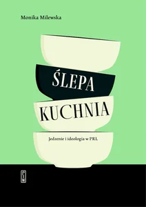 Ślepa kuchnia Jedzenie i ideologia w PRL