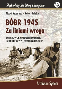 BÓBR 1945 Za liniami wroga Zwiadowcy, spadochroniarze, uciekinierzy z "Festung Glogau"