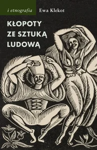 Kłopoty ze sztuką ludową Kłopoty ze sztuką ludową