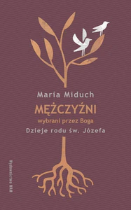Mężczyźni wybrani przez Boga Dzieje rodu św. Józefa