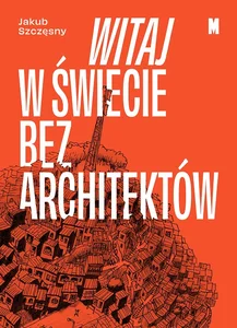 Witaj w świecie bez architektów Witaj w świecie bez architektów