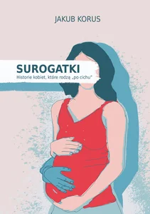 Surogatki Historie kobiet, które rodzą "po cichu"
