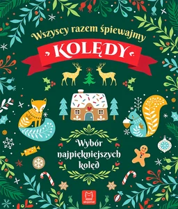 Wszyscy razem śpiewamy kolędy Wybór najpiękniejszych kolęd