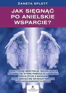 Jak sięgnąć po anielskie wsparcie Jak sięgnąć po anielskie wsparcie