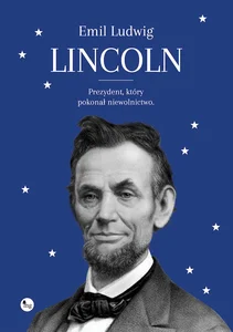 Lincoln Prezydent, który pokonał niewolnictwo