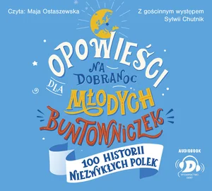 Opowieści na dobranoc dla młodych buntowniczek 100 historii niezwykłych Polek Opowieści na dobranoc dla młodych buntowniczek 100 historii niezwykłych Polek