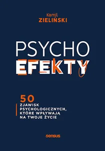 PSYCHOefekty 50 zjawisk psychologicznych które wpływają na Twoje życie