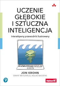 Uczenie głębokie i sztuczna inteligencja Interaktywny przewodnik ilustrowany Uczenie głębokie i sztuczna inteligencja Interaktywny przewodnik ilustrowany