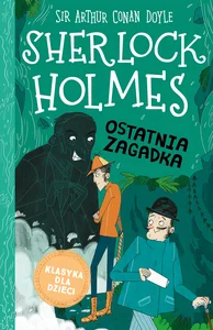 Klasyka dla dzieci Tom 20 Sherlock Holmes Ostatnia zagadka Klasyka dla dzieci Tom 20 Sherlock Holmes Ostatnia zagadka