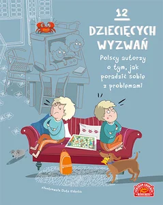 12 dziecięcych wyzwań Polscy autorzy o tym, jak poradzić sobie z problemami 12 dziecięcych wyzwań Polscy autorzy o tym, jak poradzić sobie z problemami