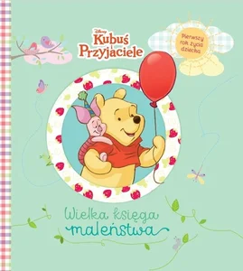 Wielka księga maleństwa Pierwszy rok życia dziecka