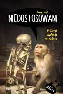 Niedostosowani Dlaczego ewolucja nie nadąża Niedostosowani Dlaczego ewolucja nie nadąża