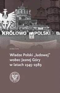 Władze Polski ludowej wobec Jasnej Góry w latach 1945-1989