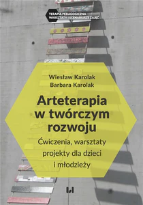 Arteterapia w twórczym rozwoju Ćwiczenia, warsztaty, projekty dla dzieci i młodzieży