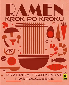 Ramen krok po kroku Przepisy tradycyjne i współczesne Ramen krok po kroku Przepisy tradycyjne i współczesne