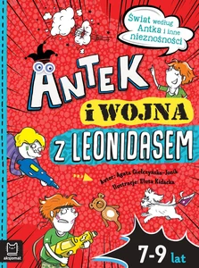 Antek i wojna z Leonidasem. Świat według Antka i inne nieznośności Antek i wojna z Leonidasem. Świat według Antka i inne nieznośności