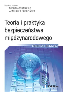 Teoria i praktyka bezpieczeństwa międzynarodowego Kontekst rosyjski Teoria i praktyka bezpieczeństwa międzynarodowego Kontekst rosyjski