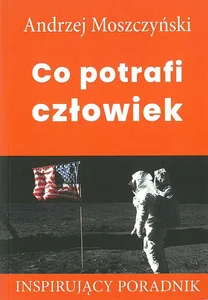 Co potrafi człowiek Inspirujący poradnik