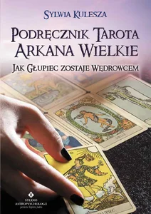 Podręcznik Tarota Arkana Wielkie Jak głupiec zostaje wędrowcem