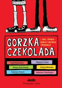 Gorzka czekolada i inne opowiadania o ważnych sprawach Gorzka czekolada i inne opowiadania o ważnych sprawach