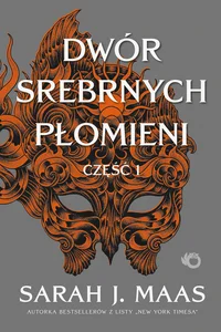 Dwór srebrnych płomieni Dwór cierni i róż tom 4, część 1